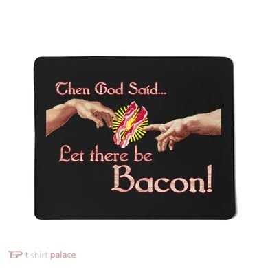 Then God Said Let There Be Bacon Mousepad