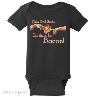 Then God Said Let There Be Bacon Baby Bodysuit