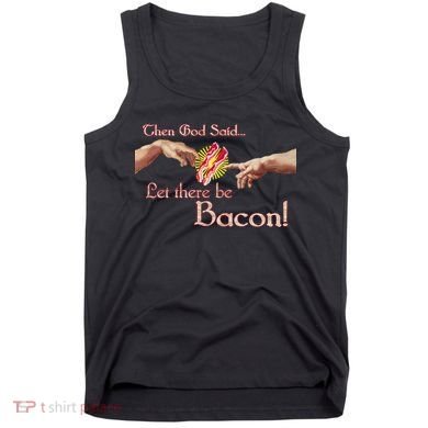 Then God Said Let There Be Bacon Tank Top
