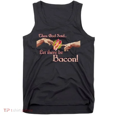 Then God Said Let There Be Bacon Tank Top