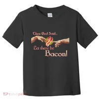 Then God Said Let There Be Bacon Toddler T-Shirt thumb 0