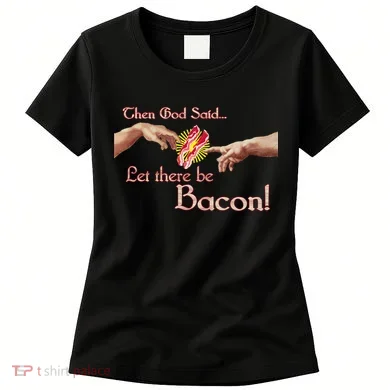 Then God Said Let There Be Bacon Women's T-Shirt