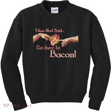 Then God Said Let There Be Bacon Kids Sweatshirt