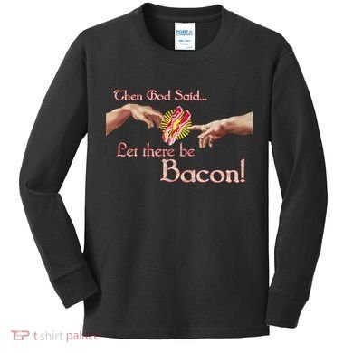 Then God Said Let There Be Bacon Kids Long Sleeve Shirt