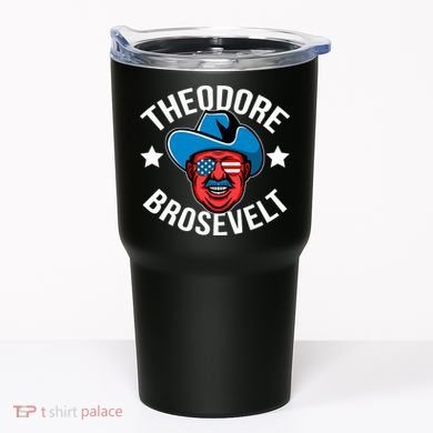 Theodore Brosevelt Tumbler