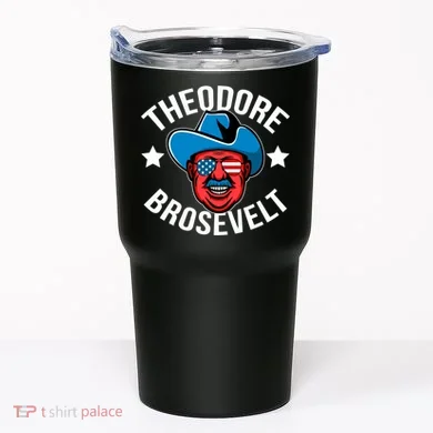Theodore Brosevelt Tumbler