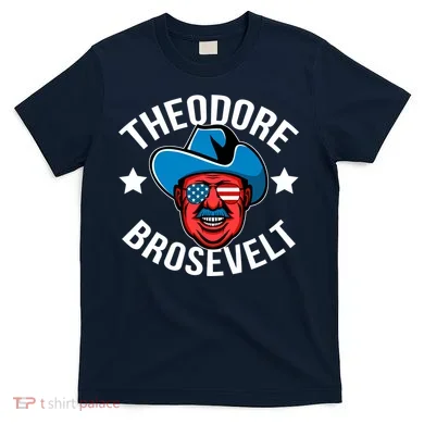 Theodore Brosevelt T-Shirt