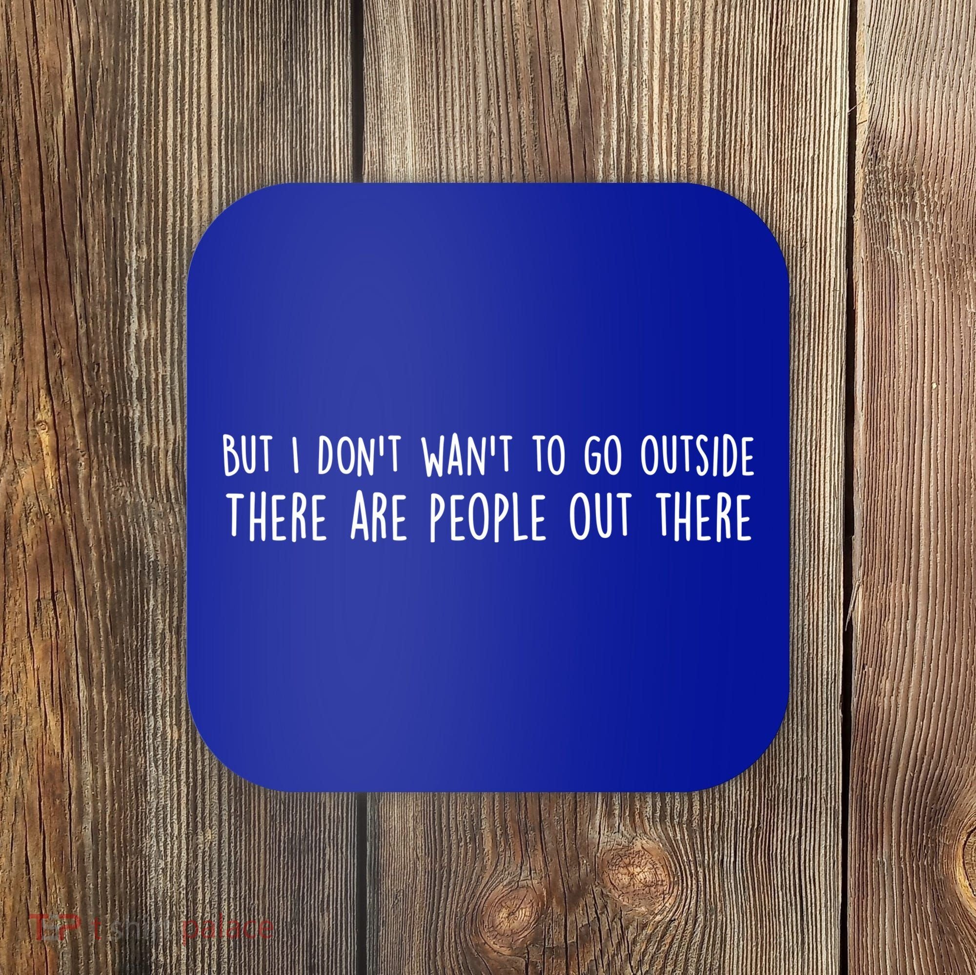 There Are People Outside Funny Meme Coaster