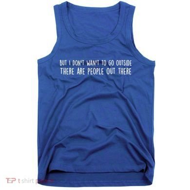 There Are People Outside Funny Meme Tank Top