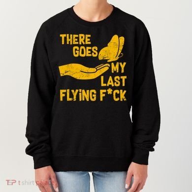 There Goes My Last Flying F*ck Women's Sweatshirt