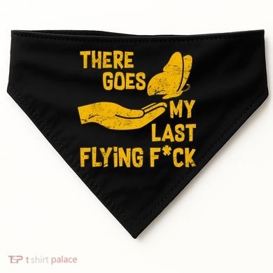 There Goes My Last Flying F*ck USA-Made Doggie Bandana
