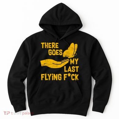 There Goes My Last Flying F*ck Hoodie
