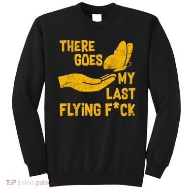 There Goes My Last Flying F*ck Sweatshirt