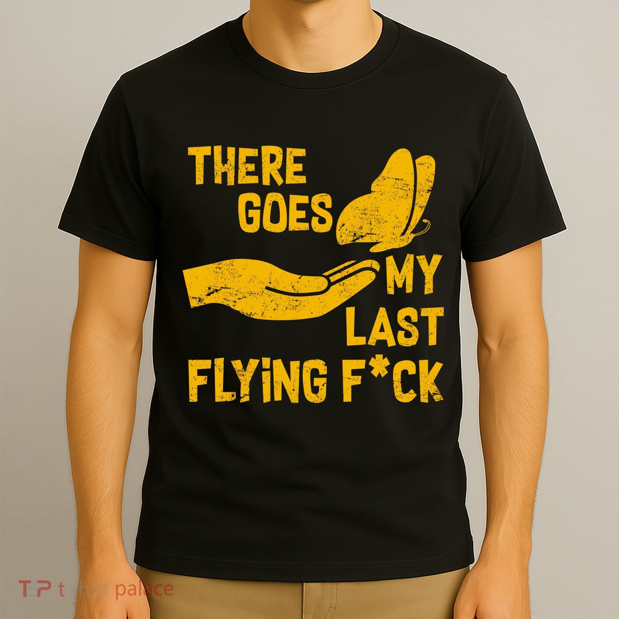 There Goes My Last Flying F*ck T-Shirt