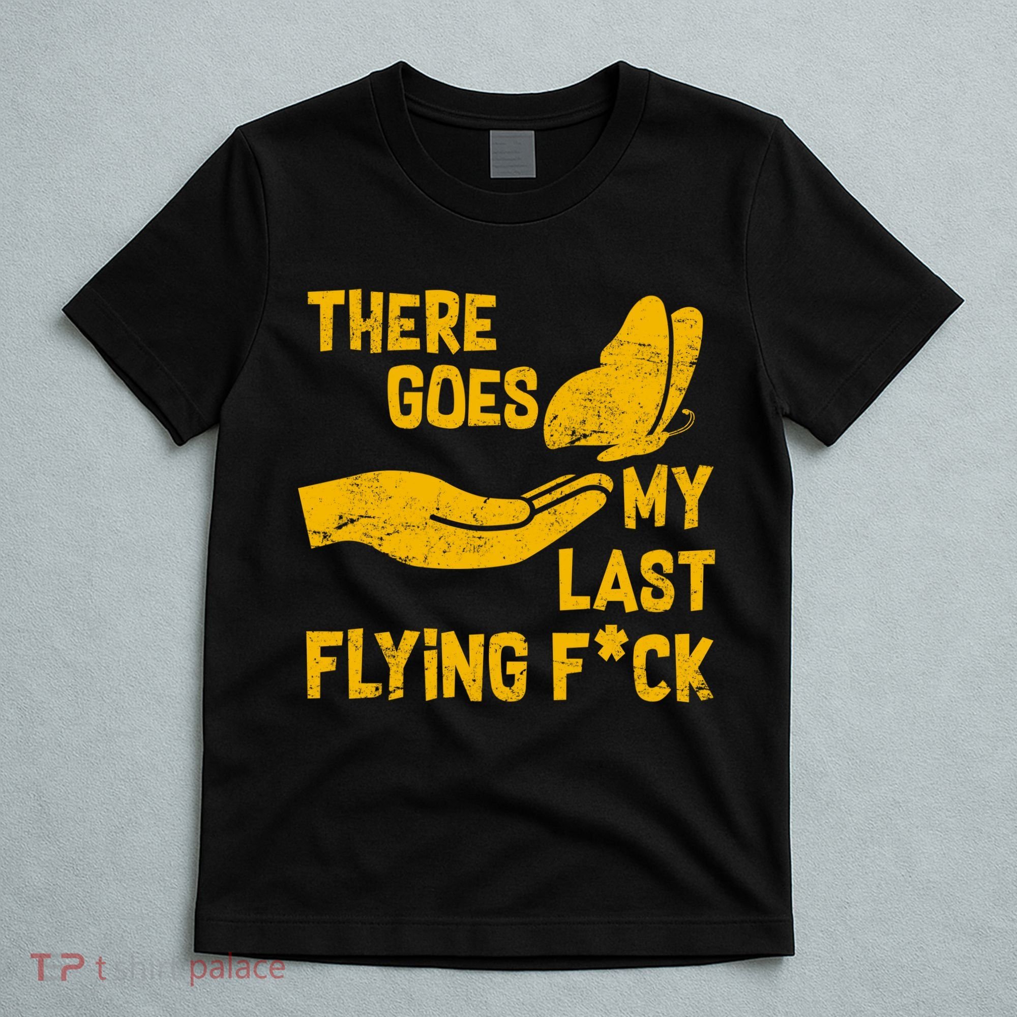 There Goes My Last Flying F*ck T-Shirt