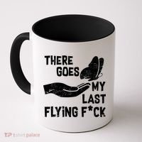 There Goes My Last Flying F*ck Coffee Mug thumb 0