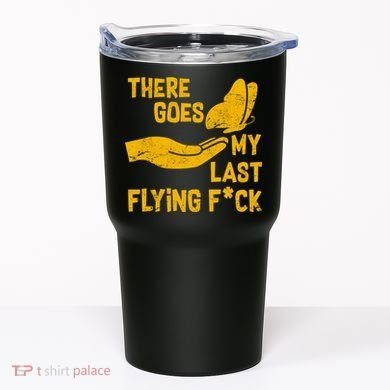 There Goes My Last Flying F*ck Tumbler