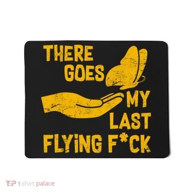 There Goes My Last Flying F*ck Mousepad