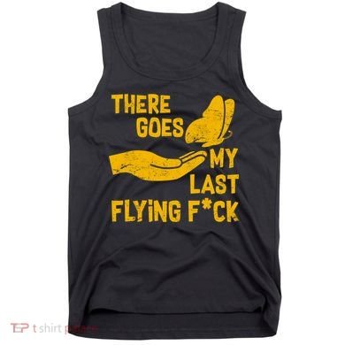 There Goes My Last Flying F*ck Tank Top