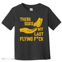 There Goes My Last Flying F*ck Toddler T-Shirt thumb 0