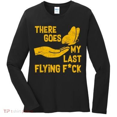 There Goes My Last Flying F*ck Women's Long Sleeve Shirt