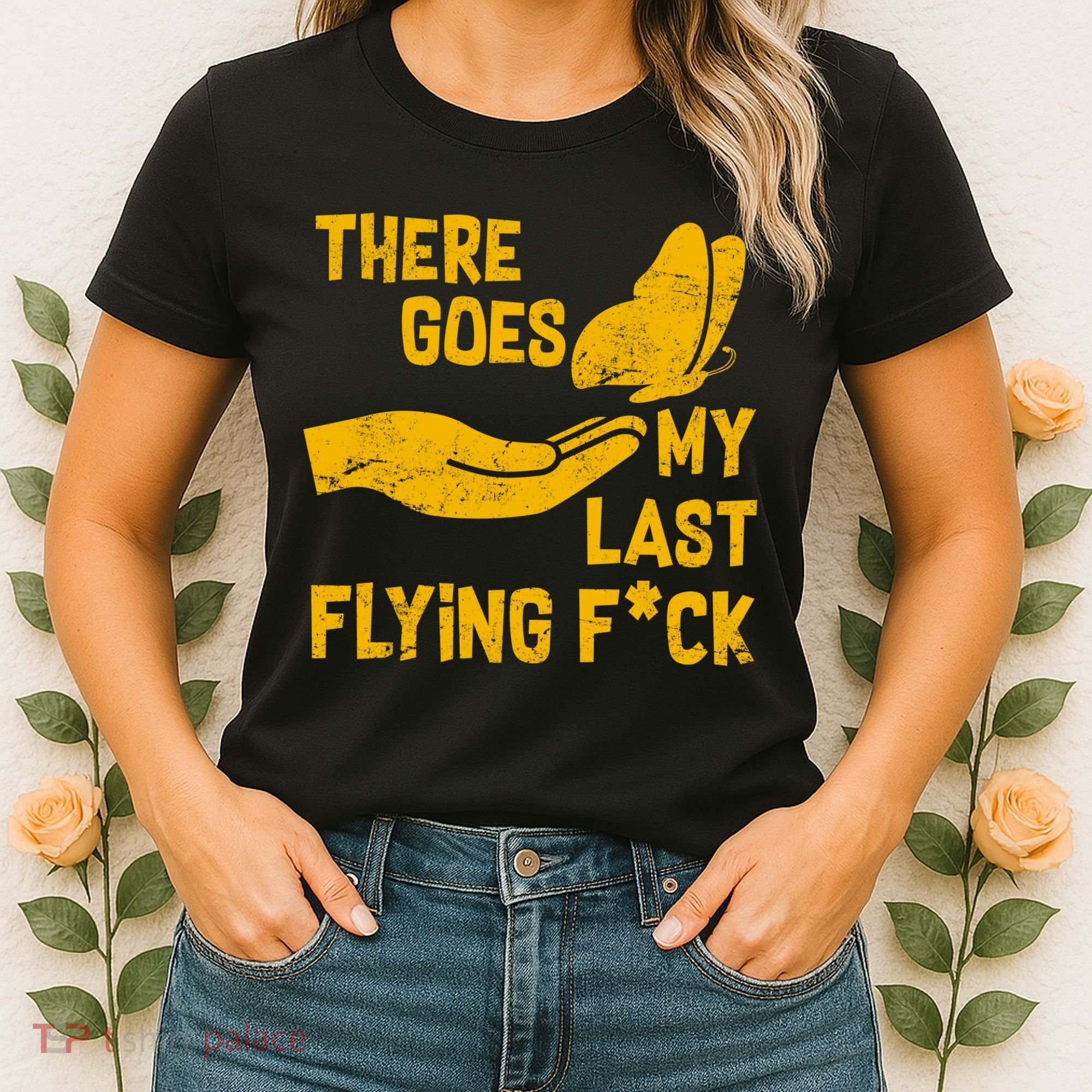 There Goes My Last Flying F*ck Women's T-Shirt