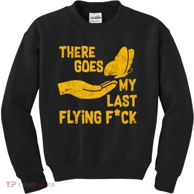 There Goes My Last Flying F*ck Kids Sweatshirt