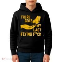 There Goes My Last Flying F*ck Kids Hoodie thumb 4
