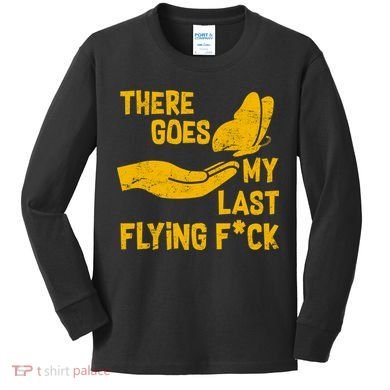 There Goes My Last Flying F*ck Kids Long Sleeve Shirt
