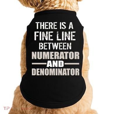 There Is A Fine Line Between Numerator And Denominator Doggie Tank