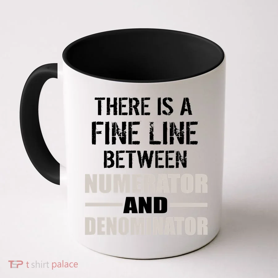 There Is A Fine Line Between Numerator And Denominator Coffee Mug