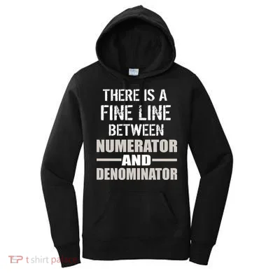 There Is A Fine Line Between Numerator And Denominator Women's Hoodie