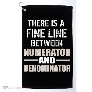 There Is A Fine Line Between Numerator And Denominator Golf Towel
