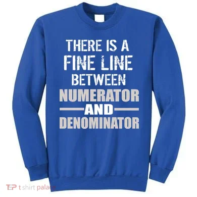 There Is A Fine Line Between Numerator And Denominator Sweatshirt