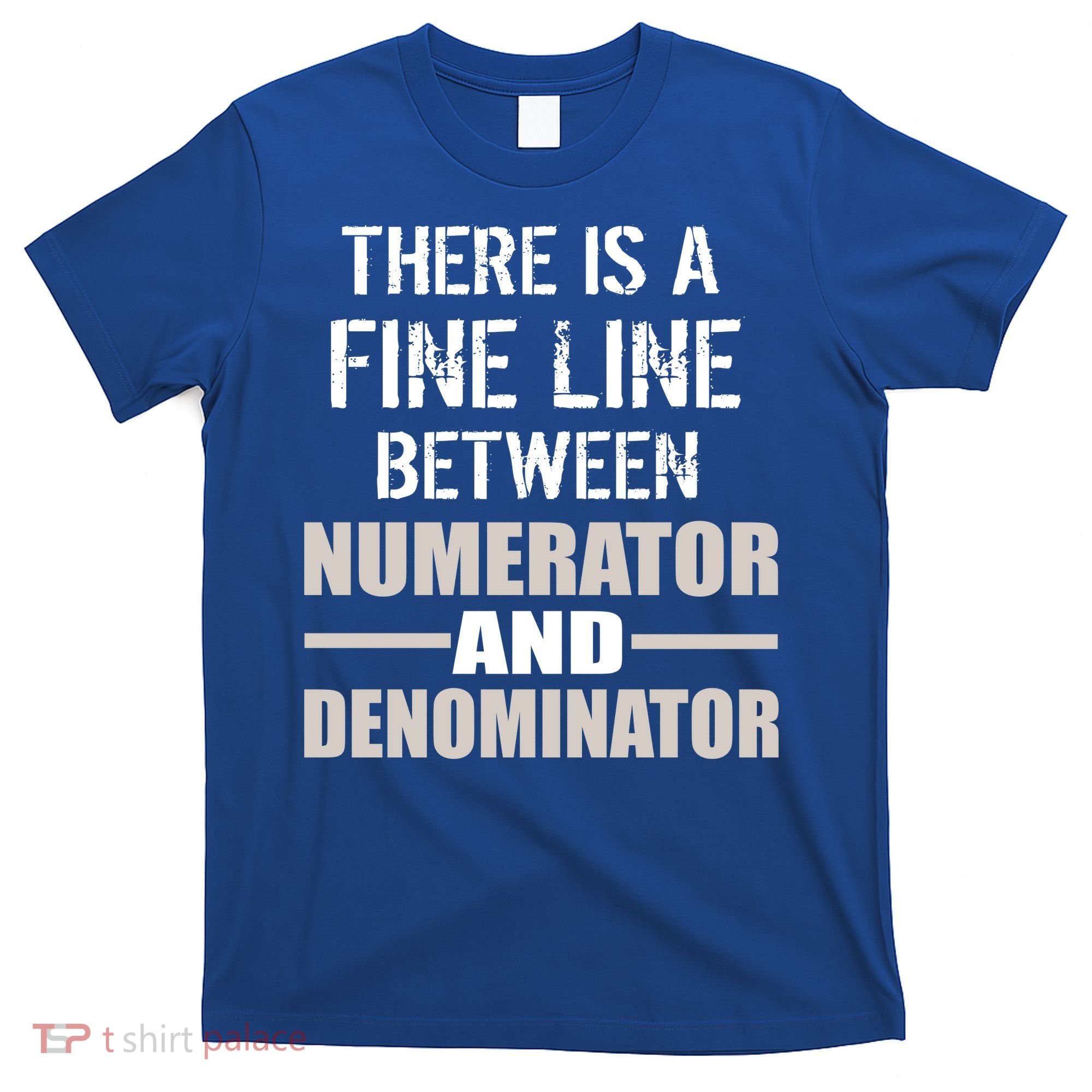 There Is A Fine Line Between Numerator And Denominator T-Shirt