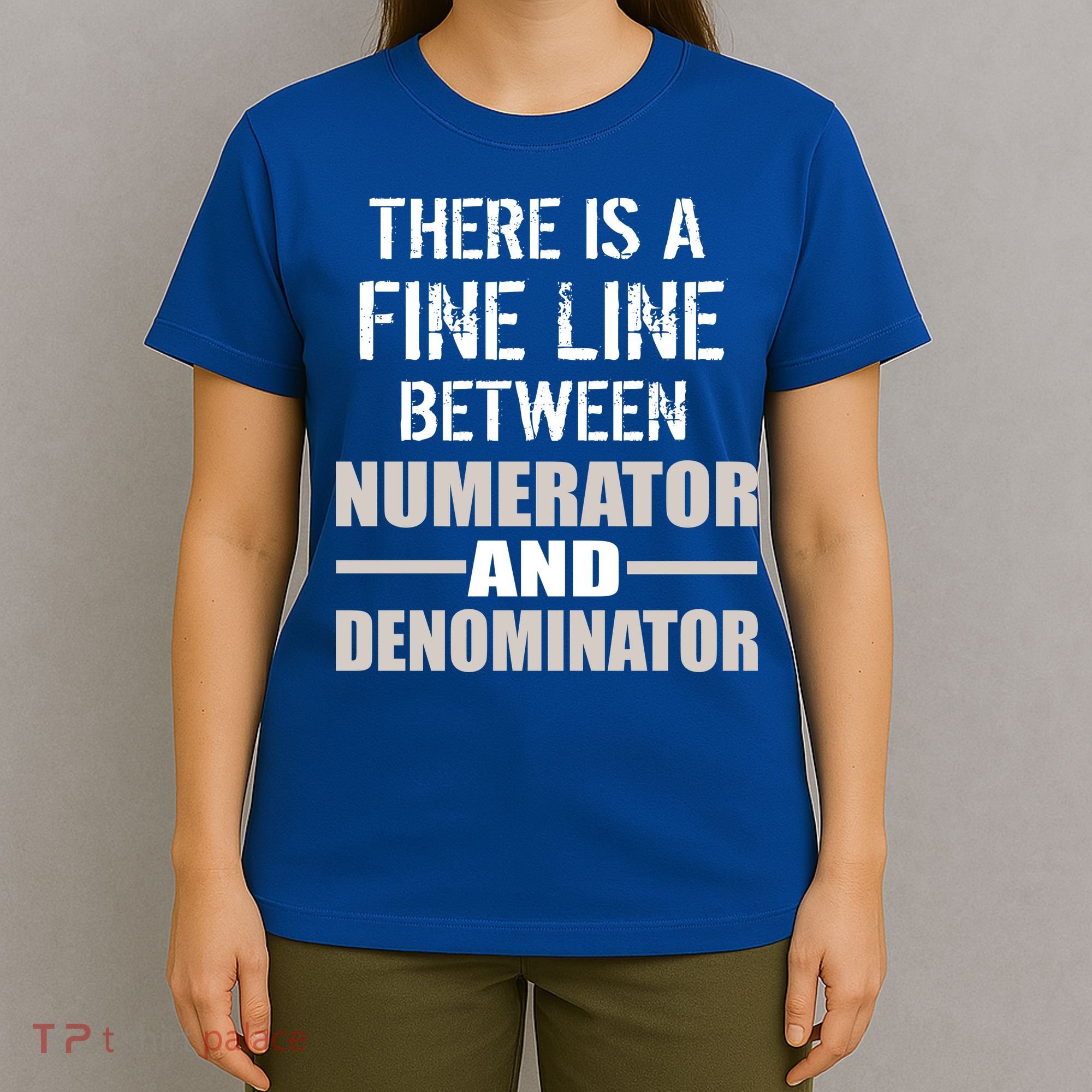 There Is A Fine Line Between Numerator And Denominator T-Shirt