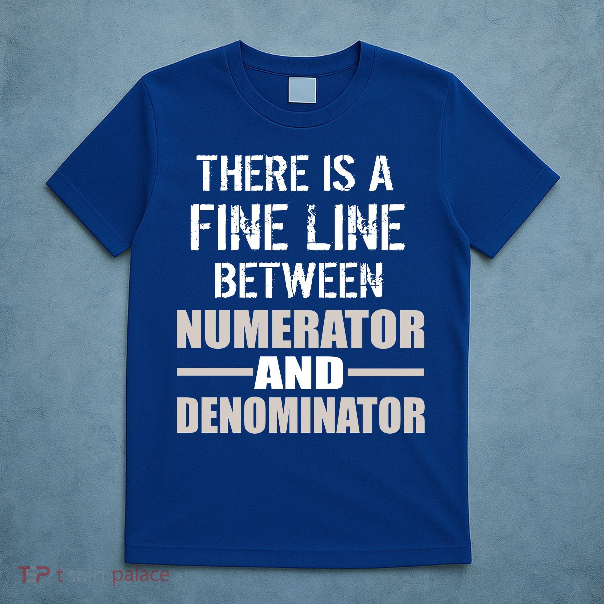 There Is A Fine Line Between Numerator And Denominator T-Shirt