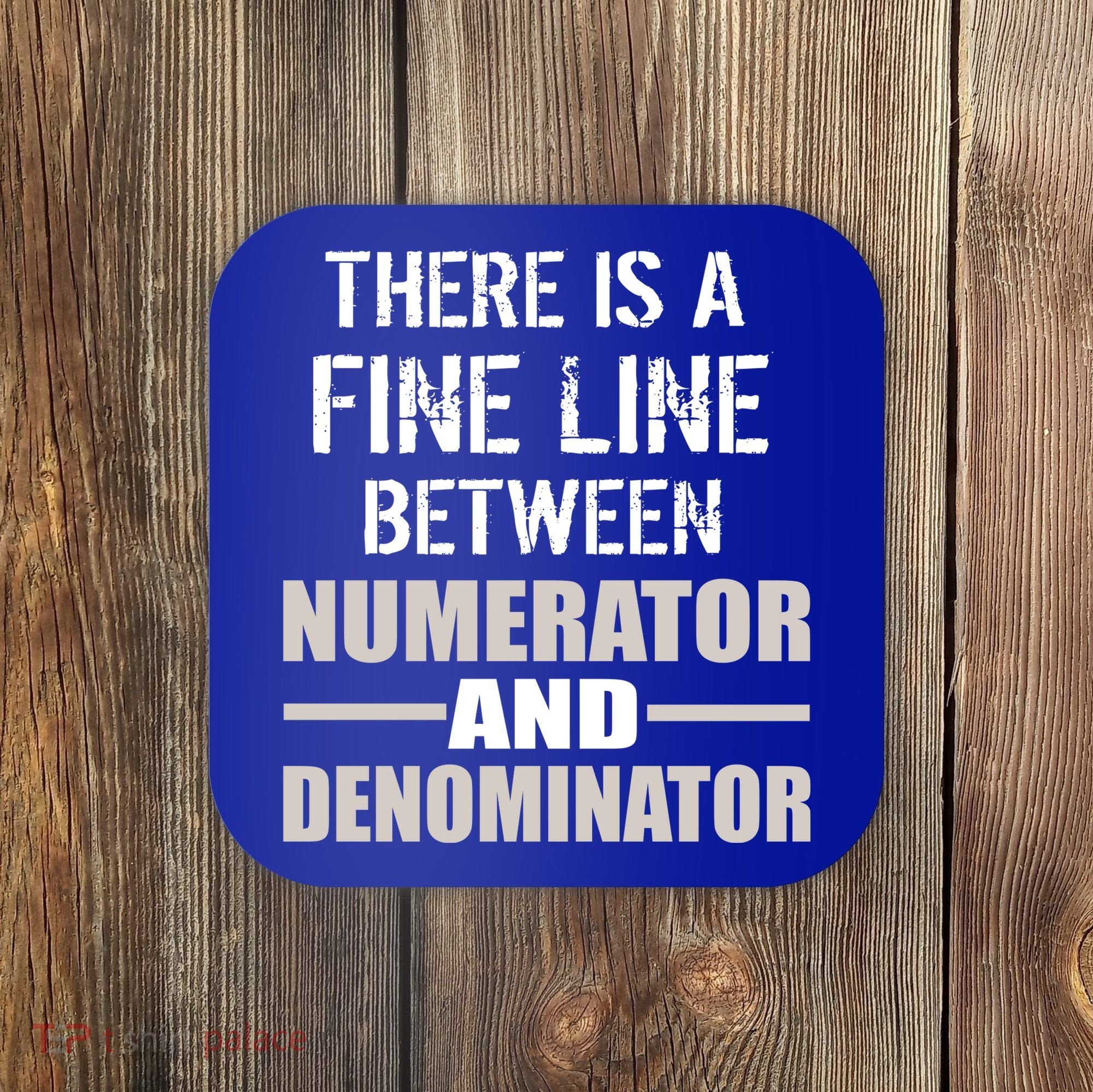 There Is A Fine Line Between Numerator And Denominator Coaster