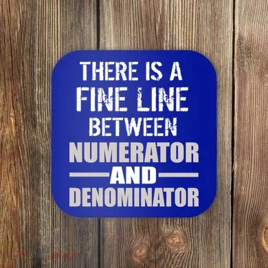There Is A Fine Line Between Numerator And Denominator Coaster