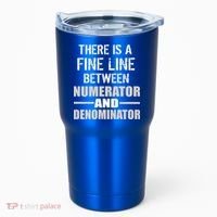 There Is A Fine Line Between Numerator And Denominator Tumbler thumb 0