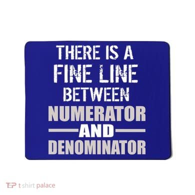 There Is A Fine Line Between Numerator And Denominator Mousepad