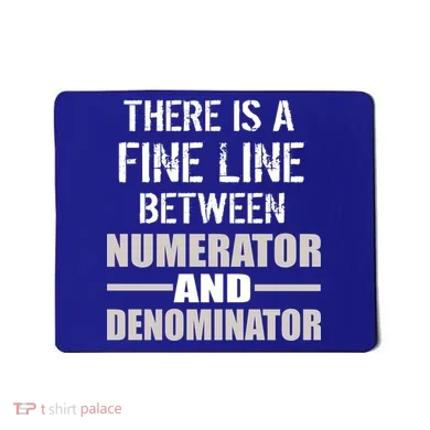 There Is A Fine Line Between Numerator And Denominator Mousepad