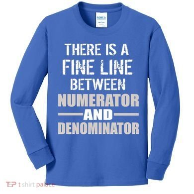 There Is A Fine Line Between Numerator And Denominator Kids Long Sleeve Shirt