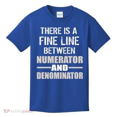 There Is A Fine Line Between Numerator And Denominator Kids T-Shirt