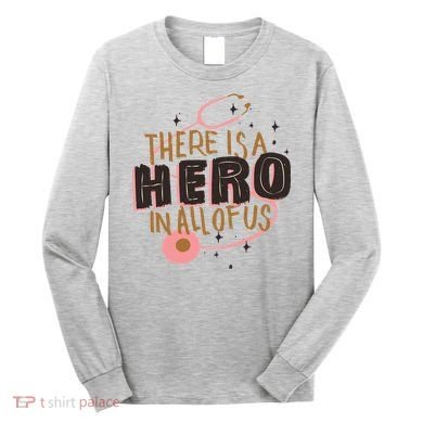 There Is A Hero In All Of Us Nurses Doctors Long Sleeve Shirt