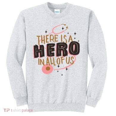 There Is A Hero In All Of Us Nurses Doctors Sweatshirt