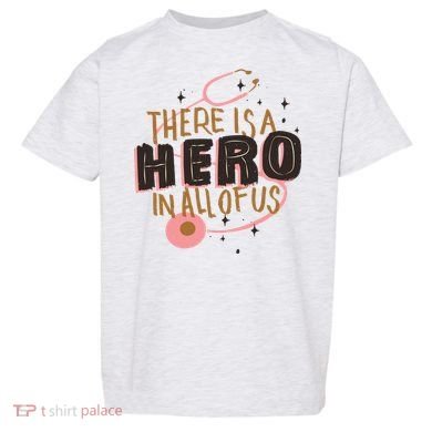 There Is A Hero In All Of Us Nurses Doctors Toddler T-Shirt
