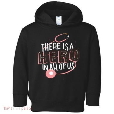 There Is A Hero In All Of Us Nurses Doctors Toddler Hoodie