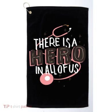 There Is A Hero In All Of Us Nurses Doctors Golf Towel