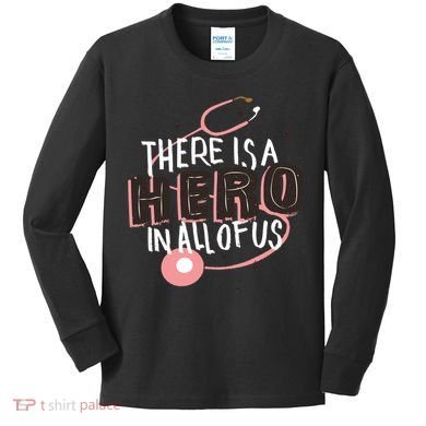 There Is A Hero In All Of Us Nurses Doctors Kids Long Sleeve Shirt
